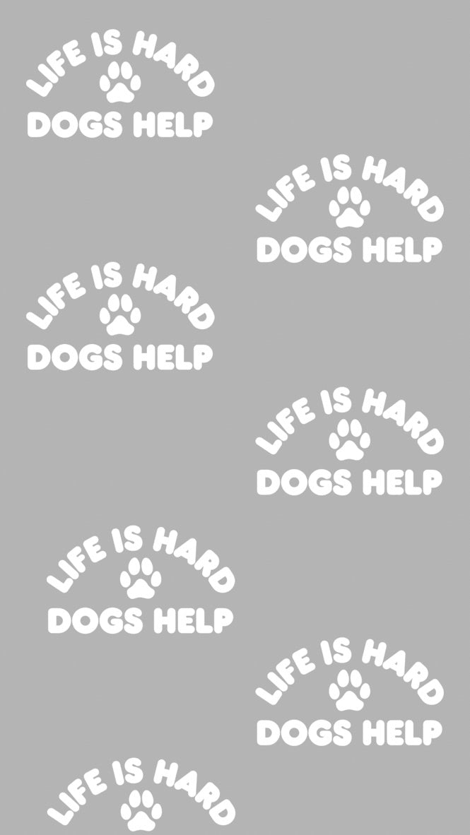 Repeating pattern of 'Life is Hard, Dogs Help' text with paw prints on a gray background