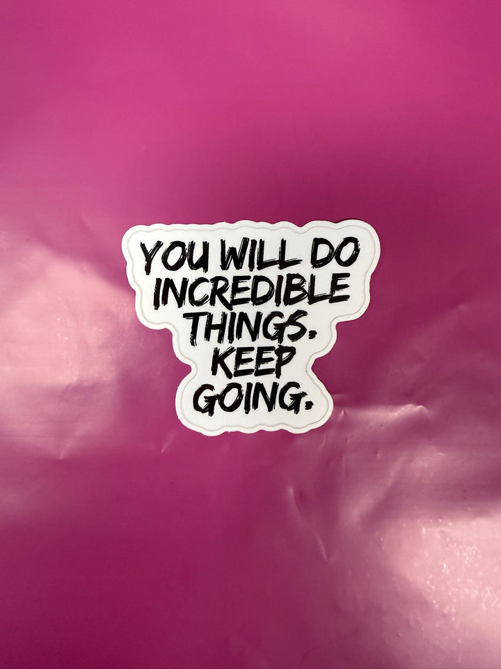 Motivational sticker with text 'You will do incredible things. Keep going.' on a pink background